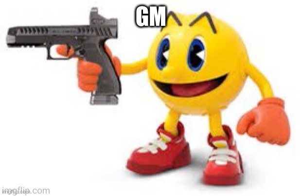 pac man with gun | GM | image tagged in pac man with gun | made w/ Imgflip meme maker