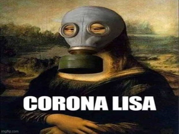 corona lisa | image tagged in mona lisa,covid-19,coronavirus | made w/ Imgflip meme maker