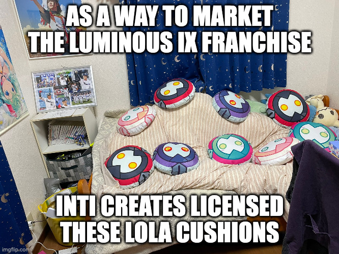 Lola Cushions | AS A WAY TO MARKET THE LUMINOUS IX FRANCHISE; INTI CREATES LICENSED THESE LOLA CUSHIONS | image tagged in luminious ix,memes,cushions | made w/ Imgflip meme maker