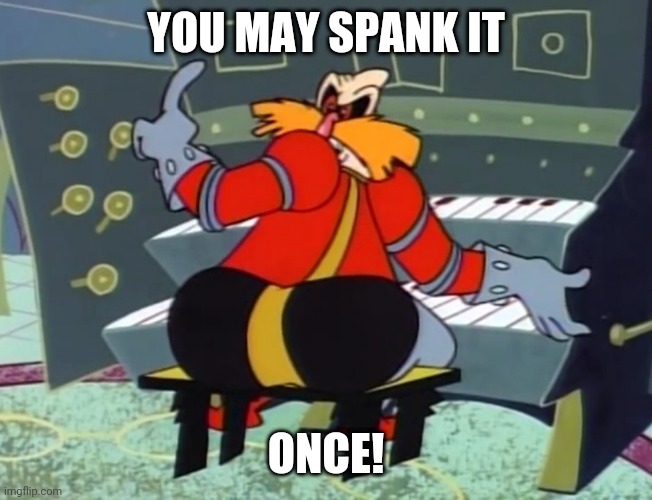 Will you spank? | YOU MAY SPANK IT; ONCE! | made w/ Imgflip meme maker