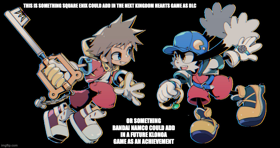 Kingdom Hearts X Klonoa Costume Swap | THIS IS SOMETHING SQUARE ENIX COULD ADD IN THE NEXT KINGDOM HEARTS GAME AS DLC; OR SOMETHING BANDAI NAMCO COULD ADD IN A FUTURE KLONOA GAME AS AN ACHIEVEMENT | image tagged in kingdom hearts,klonoa,memes,gaming | made w/ Imgflip meme maker