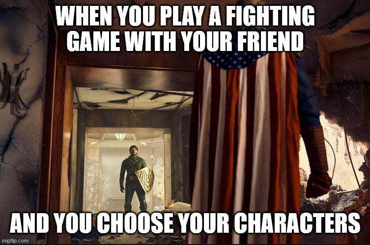 Playing fighting games with friends | WHEN YOU PLAY A FIGHTING GAME WITH YOUR FRIEND; AND YOU CHOOSE YOUR CHARACTERS | image tagged in video games,the boys | made w/ Imgflip meme maker