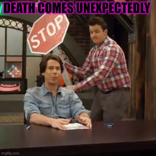 But why? Why would you do that? | DEATH COMES UNEXPECTEDLY | image tagged in gibby hitting spencer with a stop sign v2,but why why would you do that | made w/ Imgflip meme maker