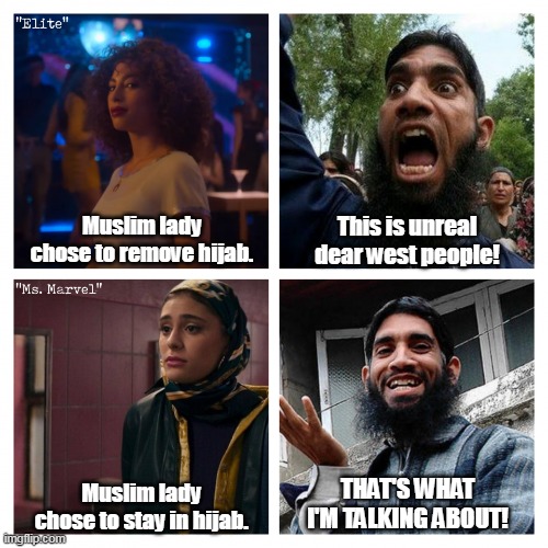 Hijab choice | Muslim lady chose to remove hijab. This is unreal dear west people! THAT'S WHAT I'M TALKING ABOUT! Muslim lady chose to stay in hijab. | image tagged in hijab choice hypocrisy | made w/ Imgflip meme maker