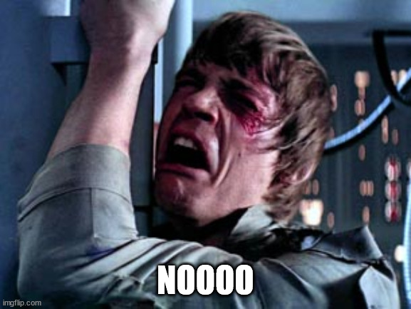 Luke Skywalker Noooo | NOOOO | image tagged in luke skywalker noooo | made w/ Imgflip meme maker