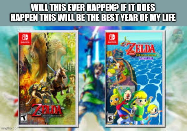 WILL THIS EVER HAPPEN? IF IT DOES HAPPEN THIS WILL BE THE BEST YEAR OF MY LIFE | made w/ Imgflip meme maker