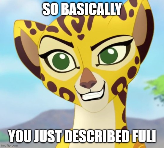 Fuli | SO BASICALLY YOU JUST DESCRIBED FULI | image tagged in fuli approves | made w/ Imgflip meme maker