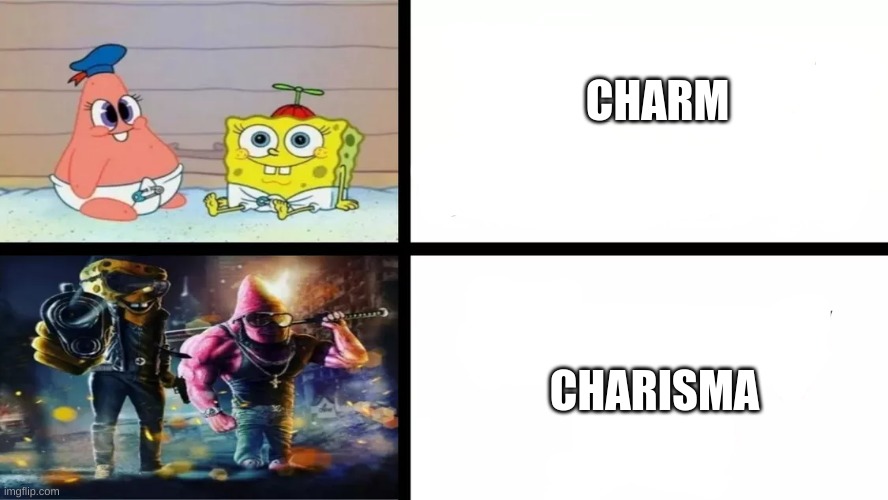 charisma>charm | CHARM; CHARISMA | image tagged in charmed,spongebob | made w/ Imgflip meme maker