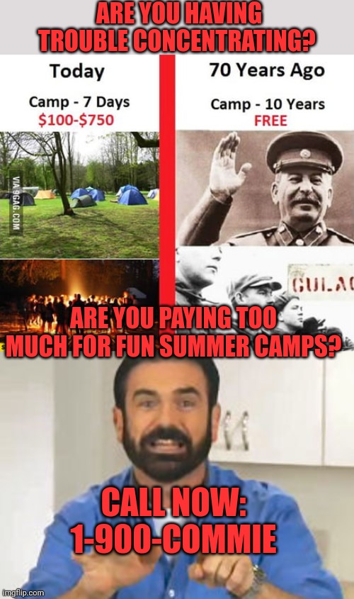 Save money by not voting for the FBI/ crusaders party | ARE YOU HAVING TROUBLE CONCENTRATING? ARE YOU PAYING TOO MUCH FOR FUN SUMMER CAMPS? CALL NOW: 1-900-COMMIE | image tagged in but wait there's more,communism,free camp | made w/ Imgflip meme maker