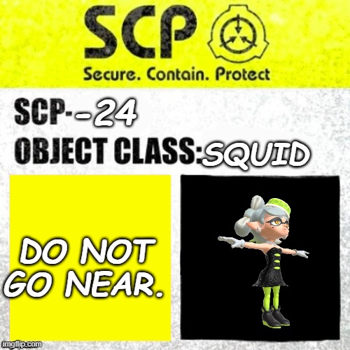Scp Marie | -24; SQUID; DO NOT GO NEAR. | image tagged in scp euclid label template foundation tale's,splatoon | made w/ Imgflip meme maker