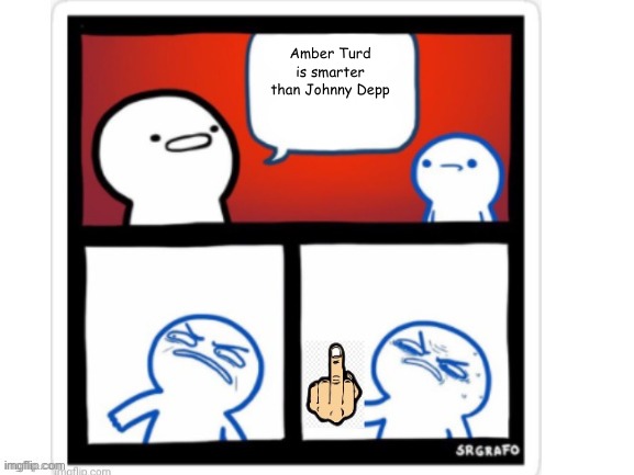 F YOU! | Amber Turd is smarter than Johnny Depp | image tagged in f you | made w/ Imgflip meme maker