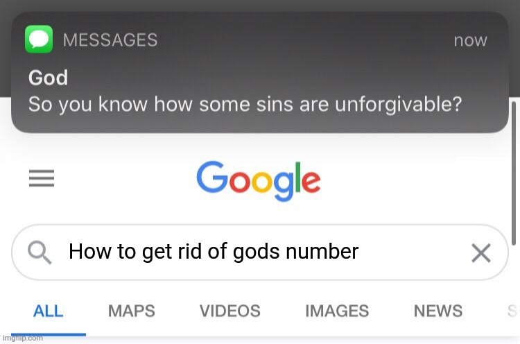 So you know how some sins are unforgivable? | How to get rid of gods number | image tagged in so you know how some sins are unforgivable | made w/ Imgflip meme maker