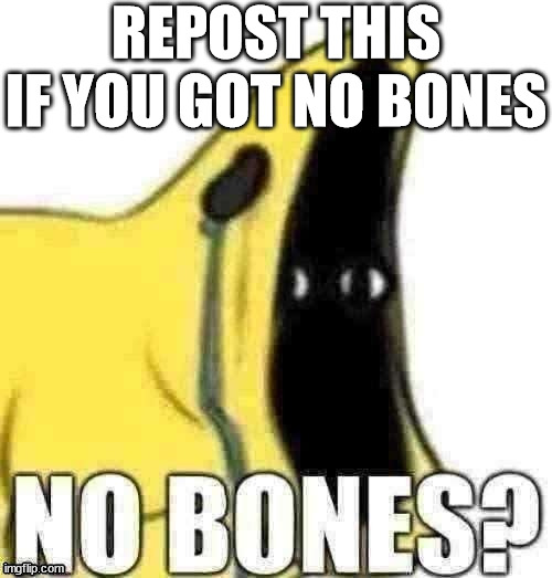 boneless meal | REPOST THIS IF YOU GOT NO BONES | image tagged in no bones | made w/ Imgflip meme maker
