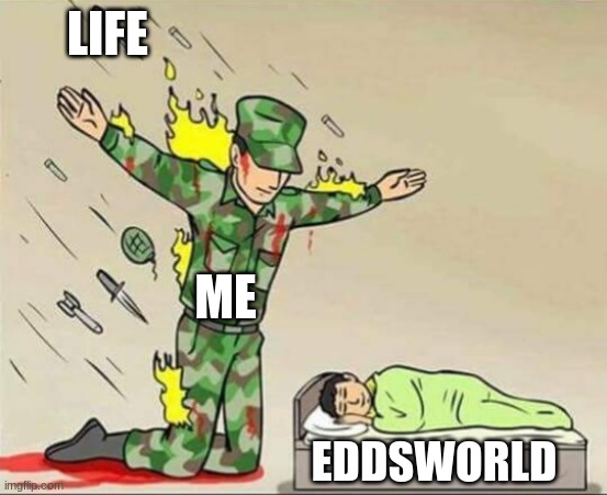 yes | LIFE; ME; EDDSWORLD | image tagged in soldier protecting sleeping child,eddsworld meme,eddsworld | made w/ Imgflip meme maker