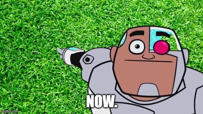 Touch Grass Now Remastered | image tagged in touch grass now remastered | made w/ Imgflip meme maker