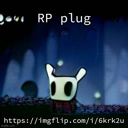 me asf | RP plug; https://imgflip.com/i/6krk2u | image tagged in me asf | made w/ Imgflip meme maker