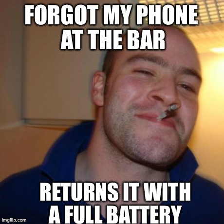GGG | FORGOT MY PHONE AT THE BAR RETURNS IT WITH A FULL BATTERY | image tagged in ggg,AdviceAnimals | made w/ Imgflip meme maker