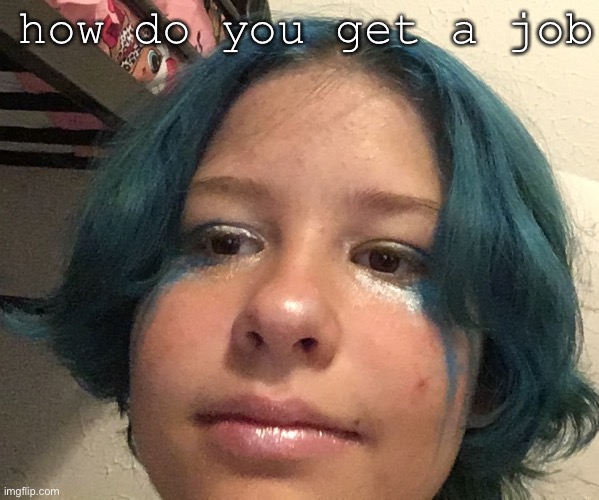 (Comment banned Mod note: Step 1 is Get a regular hair color) (having colored hair doesn’t keep a pizza place from hiring a teen | how do you get a job | made w/ Imgflip meme maker