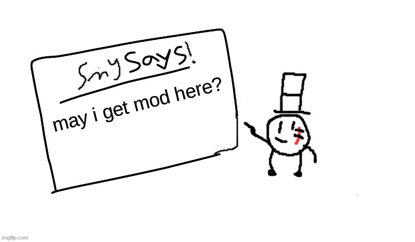 plzzzzzzzzz (i probally wont) | may i get mod here? | image tagged in sammys/smys annouchment temp,mod,memes,funny,lol | made w/ Imgflip meme maker