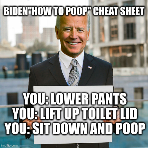 Joe Biden's "How To Poop" Cheat Sheet | image tagged in joe biden,dementia,how to,poop,cheat sheet | made w/ Imgflip meme maker