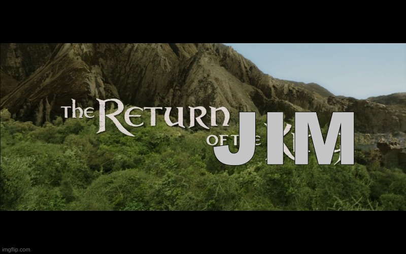 Return Of The King | JIM | image tagged in return of the king | made w/ Imgflip meme maker