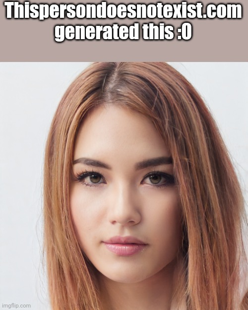 Thispersondoesnotexist.com generated this :0 | made w/ Imgflip meme maker