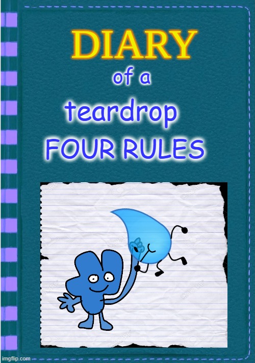 Diary of a Wimpy Kid Blank cover | of a; teardrop; FOUR RULES | image tagged in diary of a wimpy kid blank cover | made w/ Imgflip meme maker