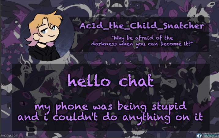 . | hello chat; my phone was being stupid and i couldn't do anything on it | made w/ Imgflip meme maker