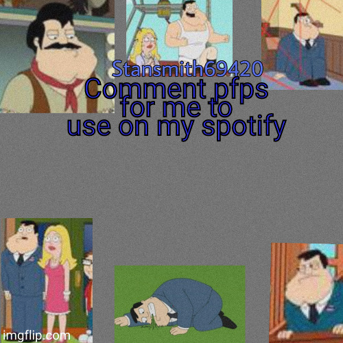 Comment pfps for me to use on my spotify | image tagged in stansmith69420 announcement temp | made w/ Imgflip meme maker