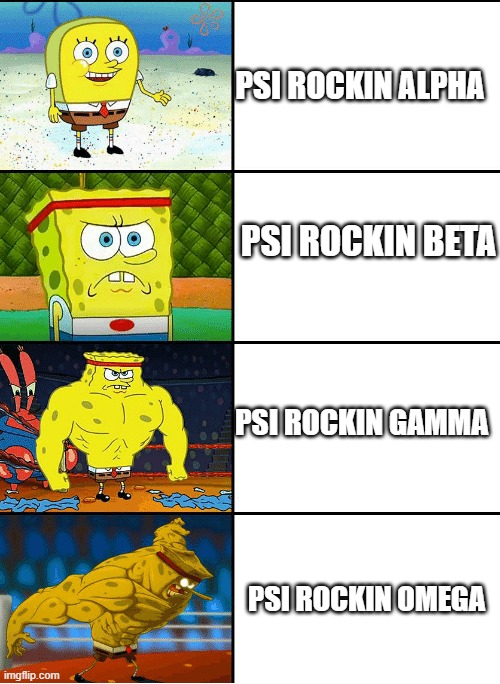 Strong spongebob chart | PSI ROCKIN ALPHA; PSI ROCKIN BETA; PSI ROCKIN GAMMA; PSI ROCKIN OMEGA | image tagged in strong spongebob chart | made w/ Imgflip meme maker