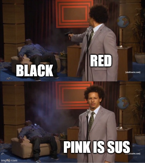 Red is sus meme | RED; BLACK; PINK IS SUS | image tagged in memes,who killed hannibal | made w/ Imgflip meme maker