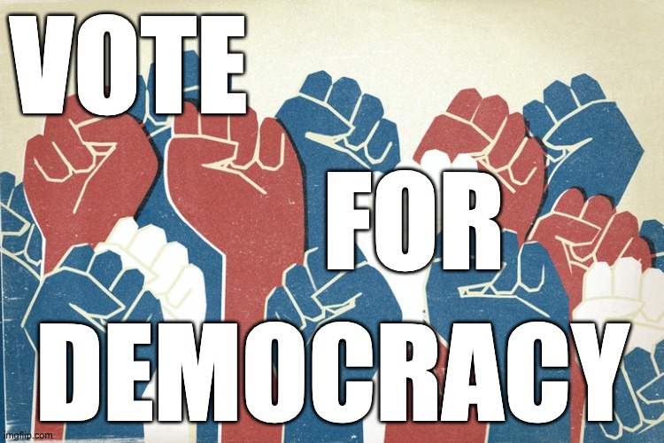 VOTE; FOR; DEMOCRACY | made w/ Imgflip meme maker