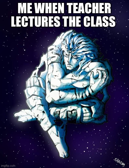 Eventually I stopped thinking | ME WHEN TEACHER LECTURES THE CLASS | image tagged in kars stopped thinking | made w/ Imgflip meme maker