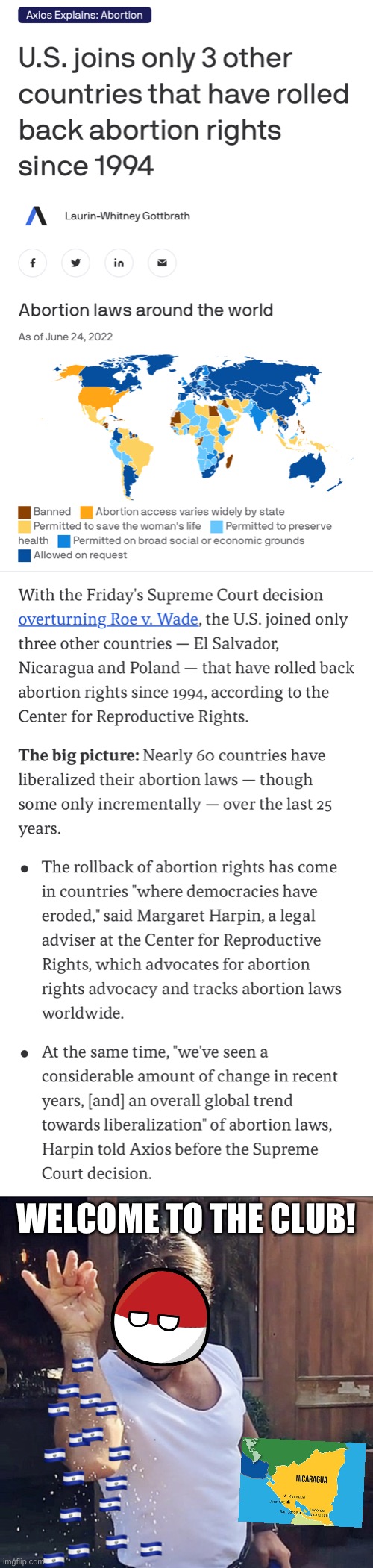 Can you find these 3 countries on a map? After this meme, you can find at least one of them! | WELCOME TO THE CLUB! | image tagged in u s joins backsliding democracies on abortion,el salvador bae,america,abortion,pro-choice,freedom in murica | made w/ Imgflip meme maker