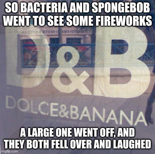 miitopia moment | SO BACTERIA AND SPONGEBOB WENT TO SEE SOME FIREWORKS; A LARGE ONE WENT OFF, AND THEY BOTH FELL OVER AND LAUGHED | made w/ Imgflip meme maker
