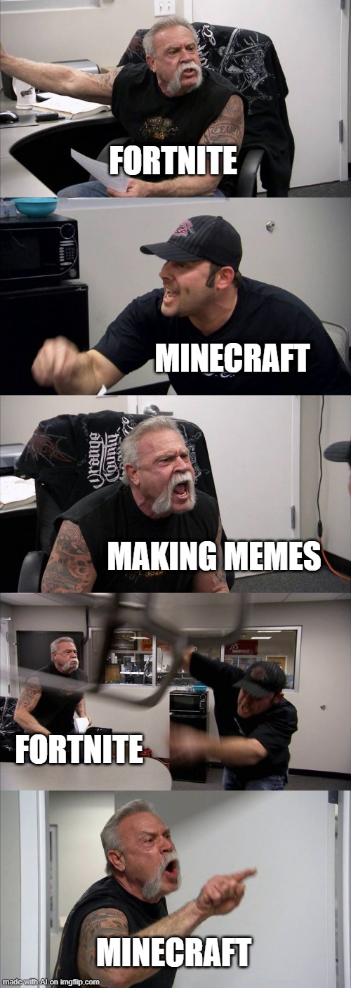Minecraft is superior | FORTNITE; MINECRAFT; MAKING MEMES; FORTNITE; MINECRAFT | image tagged in memes,american chopper argument,minecraft,making memes,ai meme | made w/ Imgflip meme maker
