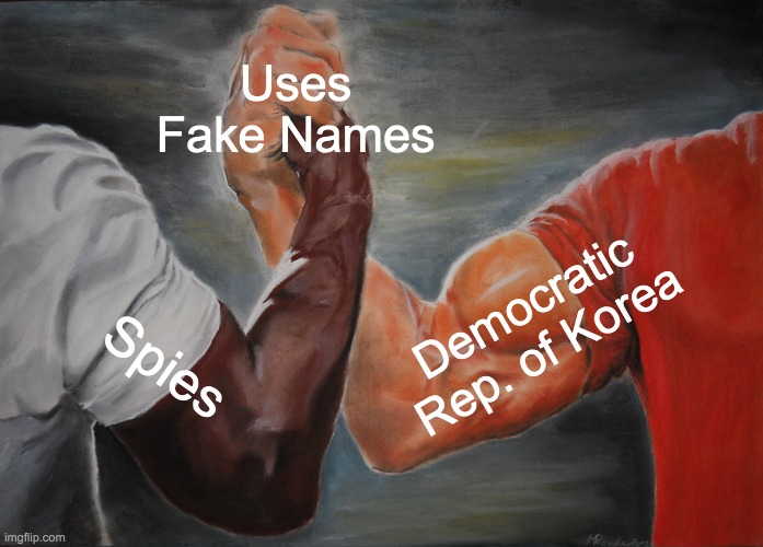 Epic Handshake | Uses Fake Names; Democratic Rep. of Korea; Spies | image tagged in memes,epic handshake | made w/ Imgflip meme maker