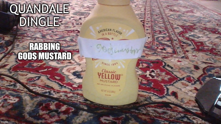 gods mustard memenade varient | QUANDALE DINGLE; RABBING GODS MUSTARD | made w/ Imgflip meme maker