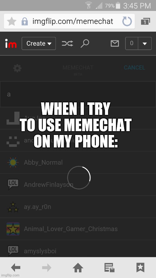 pop up block off just cycles forever | WHEN I TRY TO USE MEMECHAT ON MY PHONE: | image tagged in phone | made w/ Imgflip meme maker