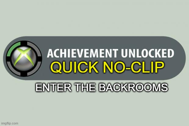 Achievement Made | QUICK NO-CLIP; ENTER THE BACKROOMS | image tagged in achievement made | made w/ Imgflip meme maker