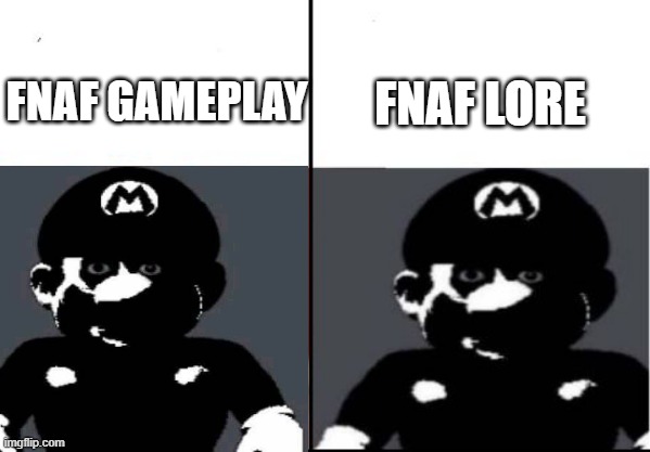 Fnaf | FNAF LORE; FNAF GAMEPLAY | image tagged in dark mario vs dark mario,fnaf | made w/ Imgflip meme maker