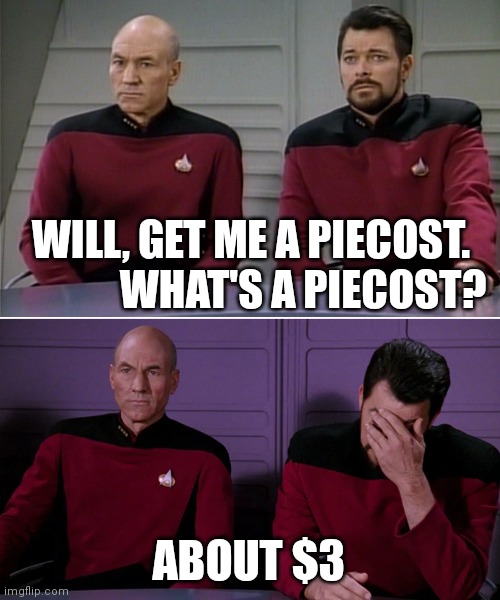 Pies | WILL, GET ME A PIECOST.
             WHAT'S A PIECOST? ABOUT $3 | image tagged in picard riker listening to a pun | made w/ Imgflip meme maker