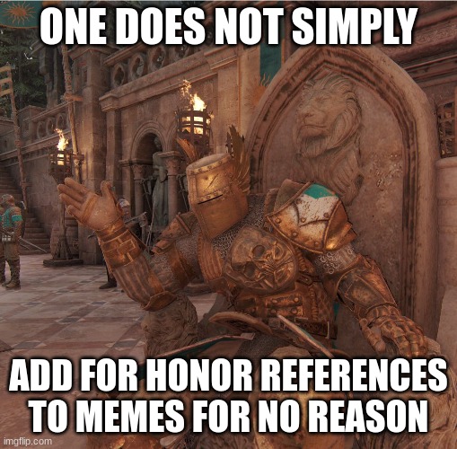 Daubeny | ONE DOES NOT SIMPLY; ADD FOR HONOR REFERENCES TO MEMES FOR NO REASON | image tagged in daubeny | made w/ Imgflip meme maker
