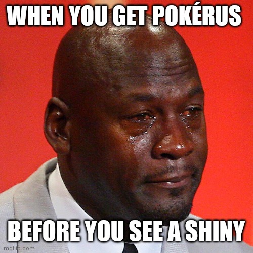 Pokerus luck | WHEN YOU GET POKÉRUS; BEFORE YOU SEE A SHINY | image tagged in sad micheal jordan | made w/ Imgflip meme maker