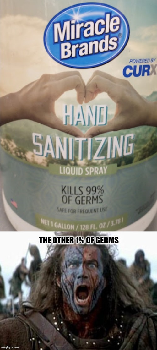 1% | image tagged in memes,funny memes,braveheart,germs | made w/ Imgflip meme maker