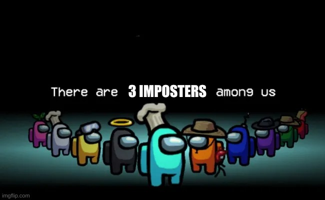 3 IMPOSTERS | made w/ Imgflip meme maker