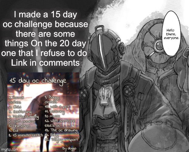 Bondrewd announcement | I made a 15 day oc challenge because there are some things On the 20 day one that I refuse to do 
Link in comments | image tagged in bondrewd announcement | made w/ Imgflip meme maker