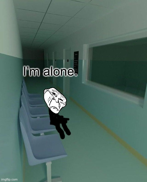 I’m alone. | made w/ Imgflip meme maker