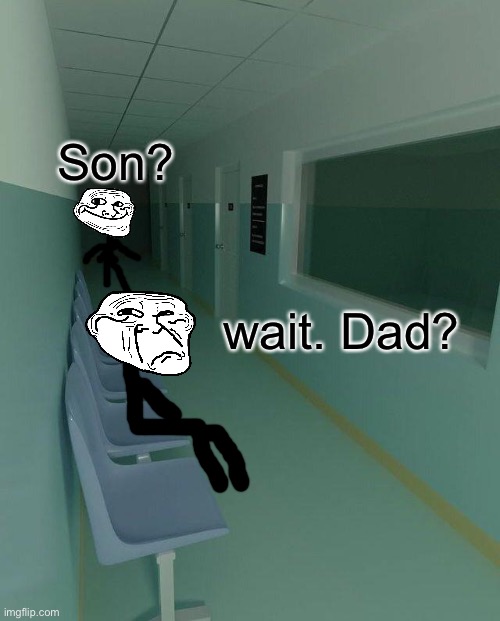 Son? wait. Dad? | made w/ Imgflip meme maker