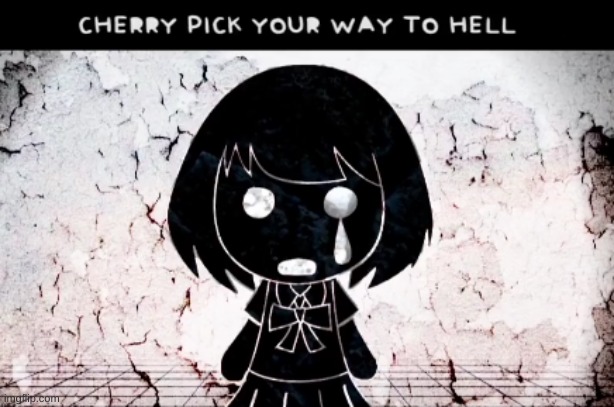 cherry pick your way to hell | image tagged in cherry pick your way to hell | made w/ Imgflip meme maker